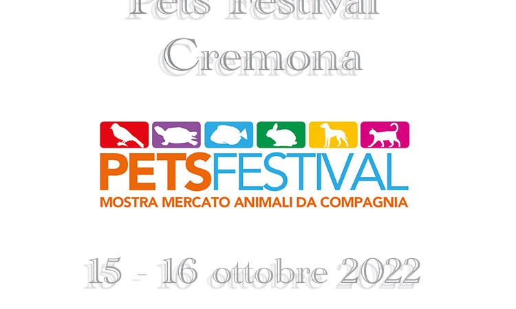 15 e 16 ottobre 2022 Pets Festival Cremona